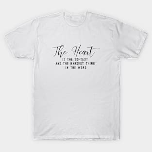 The heart is the softest and the hardest think in the word (white writing) T-Shirt